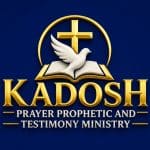 KADOSH PRAYER PROPHETIC AND TESTIMONIES MINISTRIES