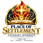 PLACE OF SETTLEMENT COVENANT HIGHWAYS INTERNATIONAL CHURCH